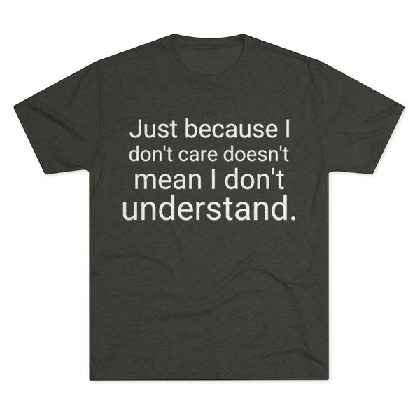 Just Because I Don't Care Word Shirt